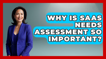 Why Is SaaS Needs Assessment So Important? - The SaaS Pros Breakdown