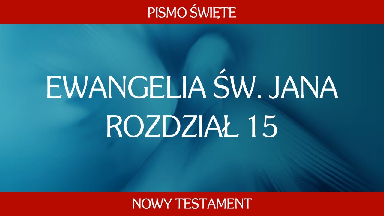 Ewangelia św. Jana - Rozdział 15