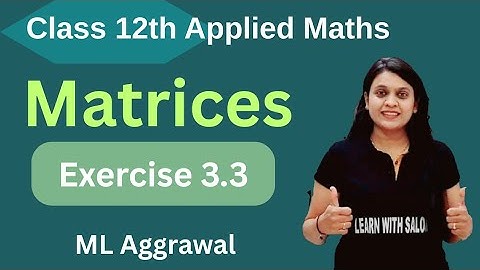 Matrices | Chapter 3 | Exercise 3.3 | Multiplication Matrices | Applied Maths | ML Aggrawal |