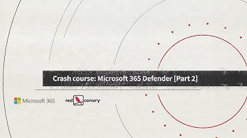 The Red Canary Crash Course on Microsoft 365 Defender - Part 2