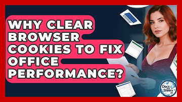 Why Clear Browser Cookies To Fix Office Performance? - Docs and Sheets Pro