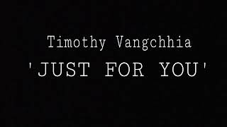 TIMOTHY VANGCHHIA-'JUST FOR YOU' chords