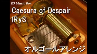 Caesura of Despair/IRyS【オルゴール】