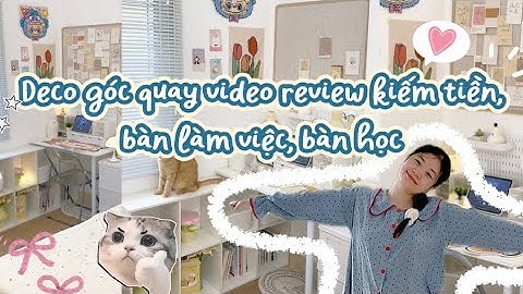 Setup góc quay video review kiếm tiền affiliate, decor bàn học decor bàn làm việc cho phòng trọ nhỏ 