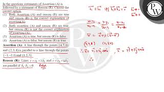 Assertion (A): A line through the points (4, 7, 8) and (2, 3, 4) is parallel to a line through t....