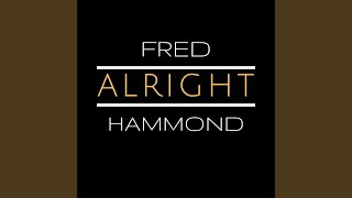 Video thumbnail of "Fred Hammond - Alright"