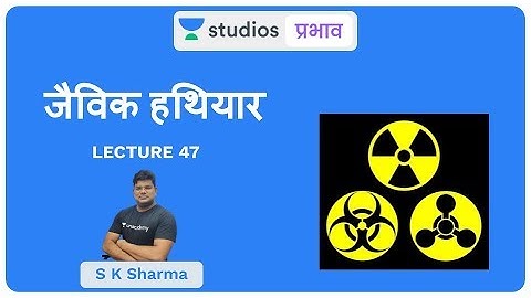 L47: Biological Warfare I Science & Technology (UPSC CSE - Hindi) S K Sharma