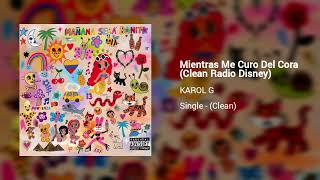 KAROL G - Mientras Me Curo Del Cora (Clean Radio Disney)