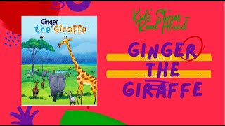 Ginger the Giraffe | Written by T. Albert | Illustrated by maaillustrations.com | Read Aloud