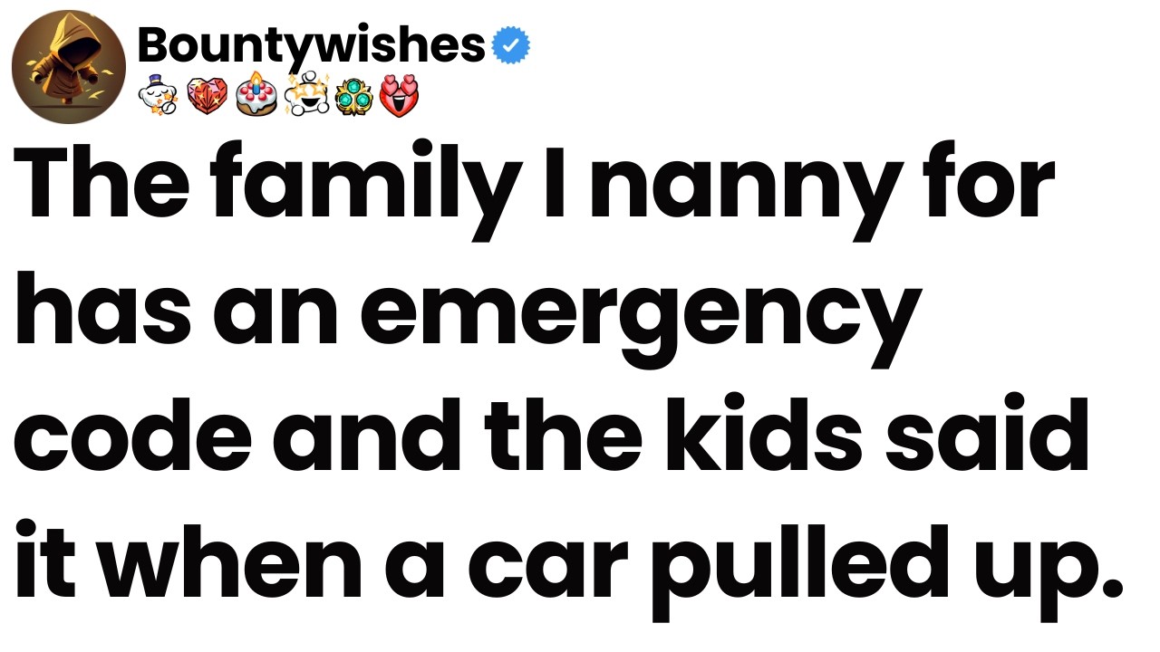 The family I nanny for has an emergency code and the kids said it when a car pulled up.