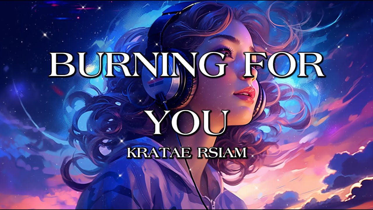 KRATAE RSIAM - BURNING FOR YOU - [เนื้อเพลง] - YouTube