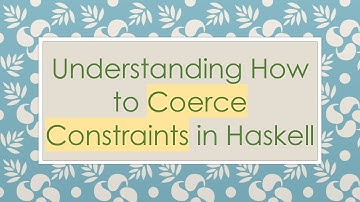 Understanding How to Coerce Constraints in Haskell