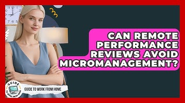 Can Remote Performance Reviews Avoid Micromanagement? - Guide To Work From Home