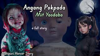 Angang Pokpada Mit Yaoramdaba || A Full Story || Based on  Real Story || Manipuri Horror Story ||