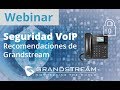 Webinar - Seguridad VoIP: Recomendaciones de Grandstream