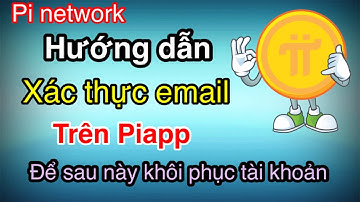 Pi network - Hướng dẫn cách xác thực Email trên Piapp, để khôi phục TK
