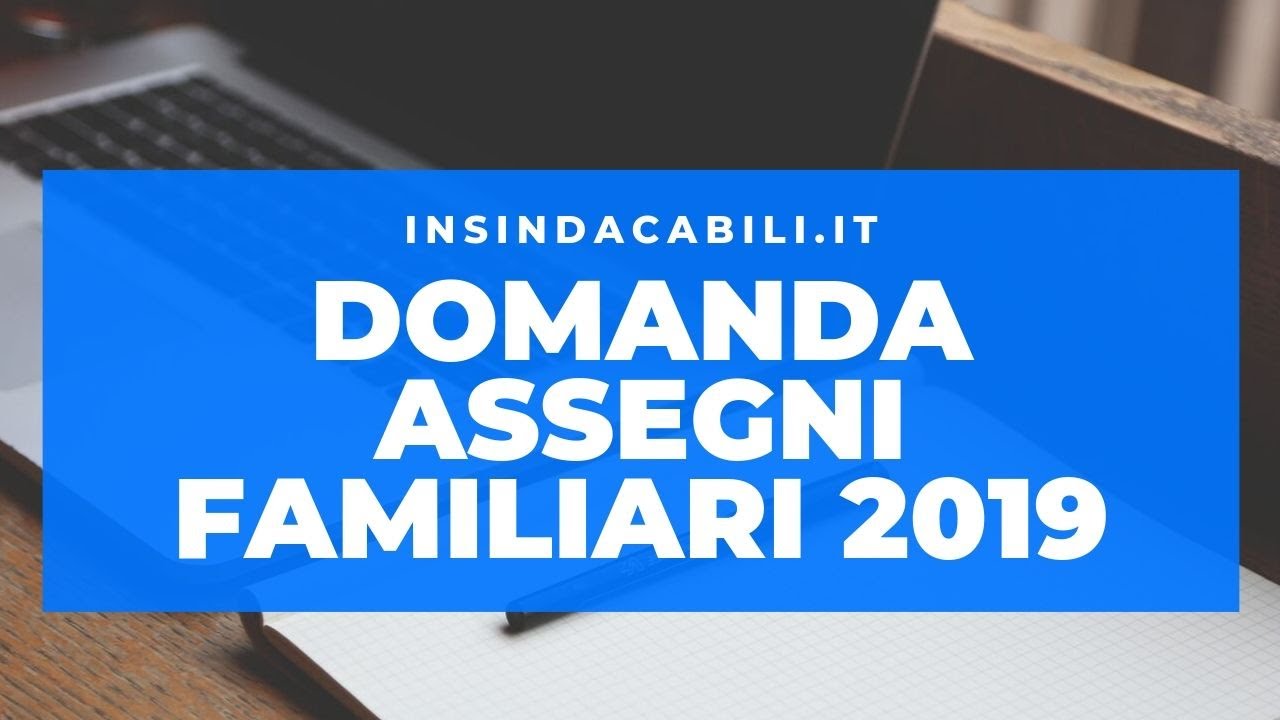Come Compilare La Domanda Assegni Familiari Online Dal 1 Aprile 2019