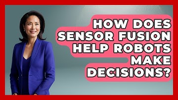 How Does Sensor Fusion Help Robots Make Decisions? - Test