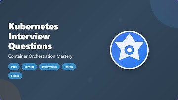 Kubernetes Interview Questions: Essential Concepts of Container Orchestration