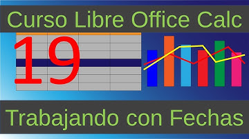Curso Libre Office Calc. Trabajando con Fechas. Vídeo 19.
