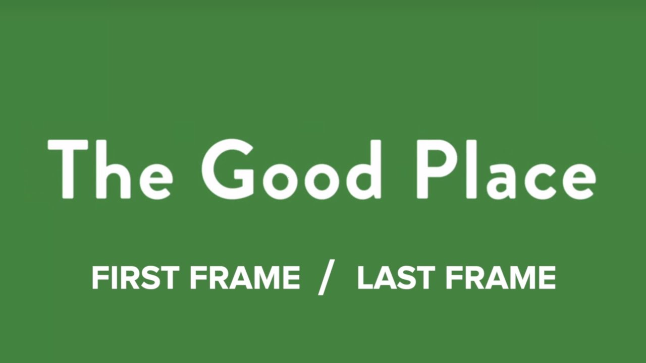 First Frame Last Frame THE GOOD PLACE - First Frame / Last Frame - YouTube