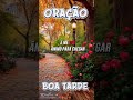 Oração da Tarde #musica #servosdedeus #palavraquesalva #bomdia #palavraselouvores #mensagem