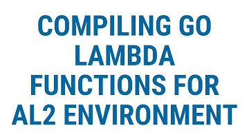 Compiling Go Lambda Functions to use a Custom Amazon Linux 2 Runtime Environment.