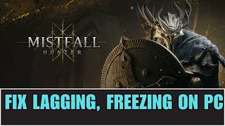 How To Fix Mistfall Hunter Freezing, Lagging & Stuttering Issue On PC