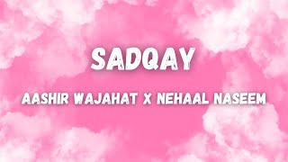 Sadqay(lyrics) Aashir wajahah x Nehaal Naseem