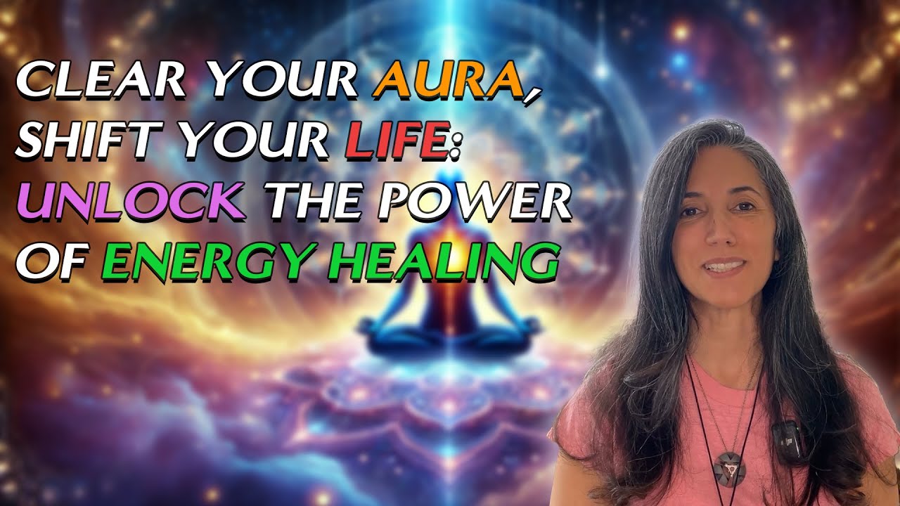 Clear Your Aura, Shift Your Life: Unlock the Power of Energy Healing