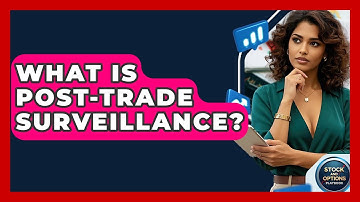 What Is Post-trade Surveillance? - Stock and Options Playbook