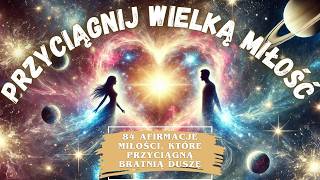 Przyciągnij Miłość Swojego Życia, Bratnią Duszę, Przyjaciela - Afirmacje Miłości