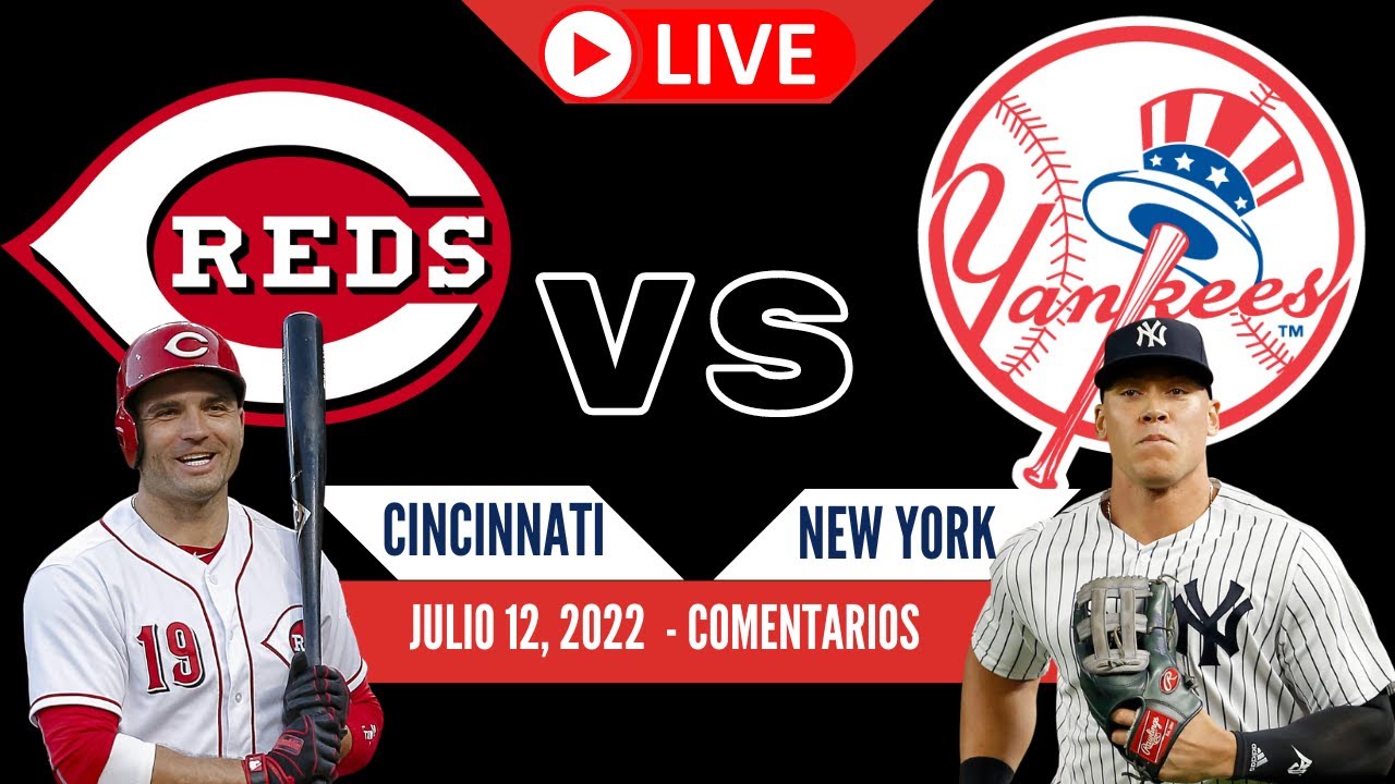 MLB CINCINNATI REDS vs YANKEES En vivo Comentarios (Julio 12, 2022