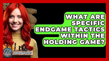 What Are Specific Endgame Tactics Within The Holding Game? - The Board Game Xpert