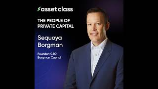 Sequoya Borgman - Founder & CEO. Borgman Capital. The Democratization of Private Capital and 'Pas...