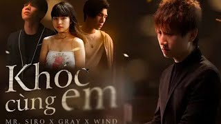 Tua Ngược MV KHÓC CÙNG EM _ Mr. Siro x Gray x Wind (Official Music Video)_HD