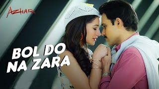 Bol Do Na Zara Full Video Song \/ Azhar \/ Emraan Hashmi . Nargis Fakhri . Armaan  Malik.Amaal Mallik