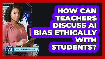 How Can Teachers Discuss AI Bias Ethically With Students?
