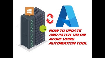 HOW TO UPDATE AND PATCH  VM ON AZURE USING AUTOMATION TOOL