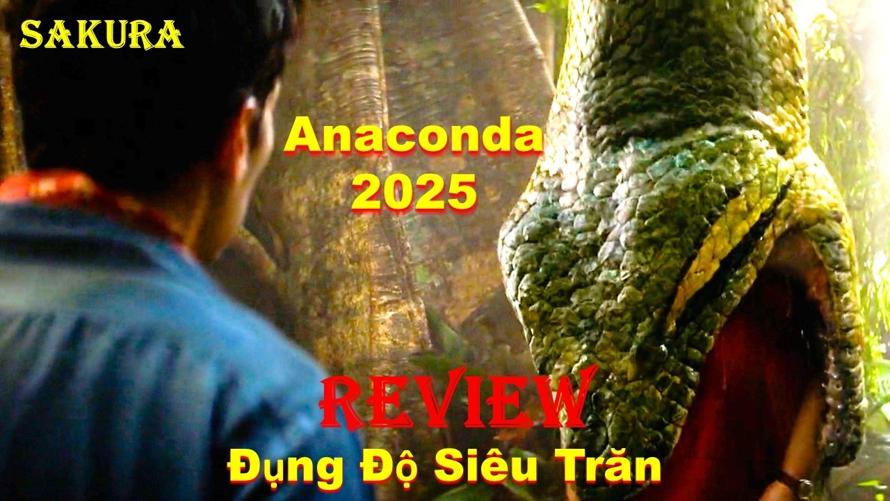 REVIEW PHIM SIÊU TRĂN GÌ MÀ NUỐT NGƯỜI NHƯ ĂN MÌ GÓI || ANACONDA 2025 || SAKURA REVIEW