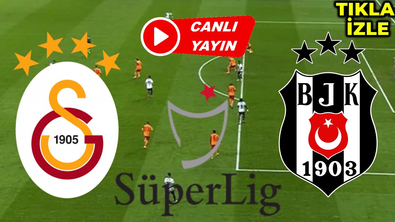 Galatasaray Beşiktaş canlı izle maç özeti şifresiz izle Lig ...