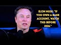 Elon Musk If You Own A Bank Account Watch This Before 2026 