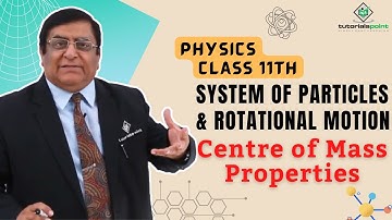 Class 11th – Centre of Mass Properties | System of Particles and Rotational Motion | Tutorials Point