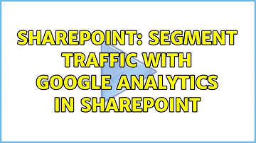 Sharepoint: Segment traffic with Google Analytics in SharePoint (2 Solutions!!)