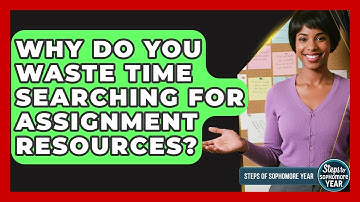Why Do You Waste Time Searching For Assignment Resources? - Steps to Sophomore Year