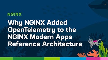 Why NGINX Added OpenTelemetry to the NGINX Modern Apps Reference Architecture