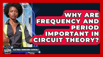 Why Are Frequency And Period Important In Circuit Theory? - Electrical Engineering Essentials
