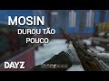 MOSIN DUROU TÃO POUCO - DayZ