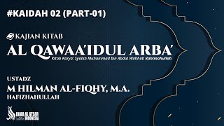 Kajian Kitab Al Qowaid Al Arba' #2 (Part-01) - القواعد الأربع - Ustadz M Hilman Al-Fiqhy, M.A.