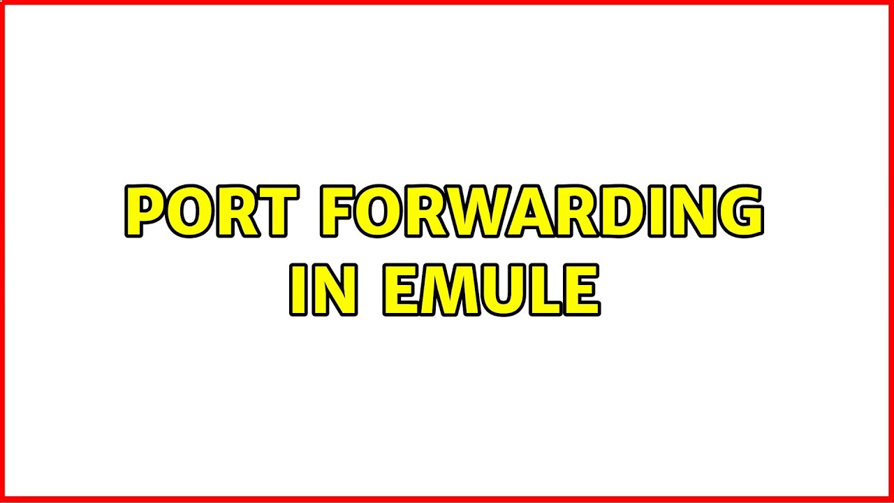 port forwarding in emule (3 Solutions!!)